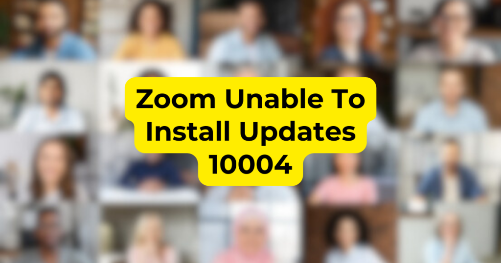 Zoom Unable To Install Updates 10004